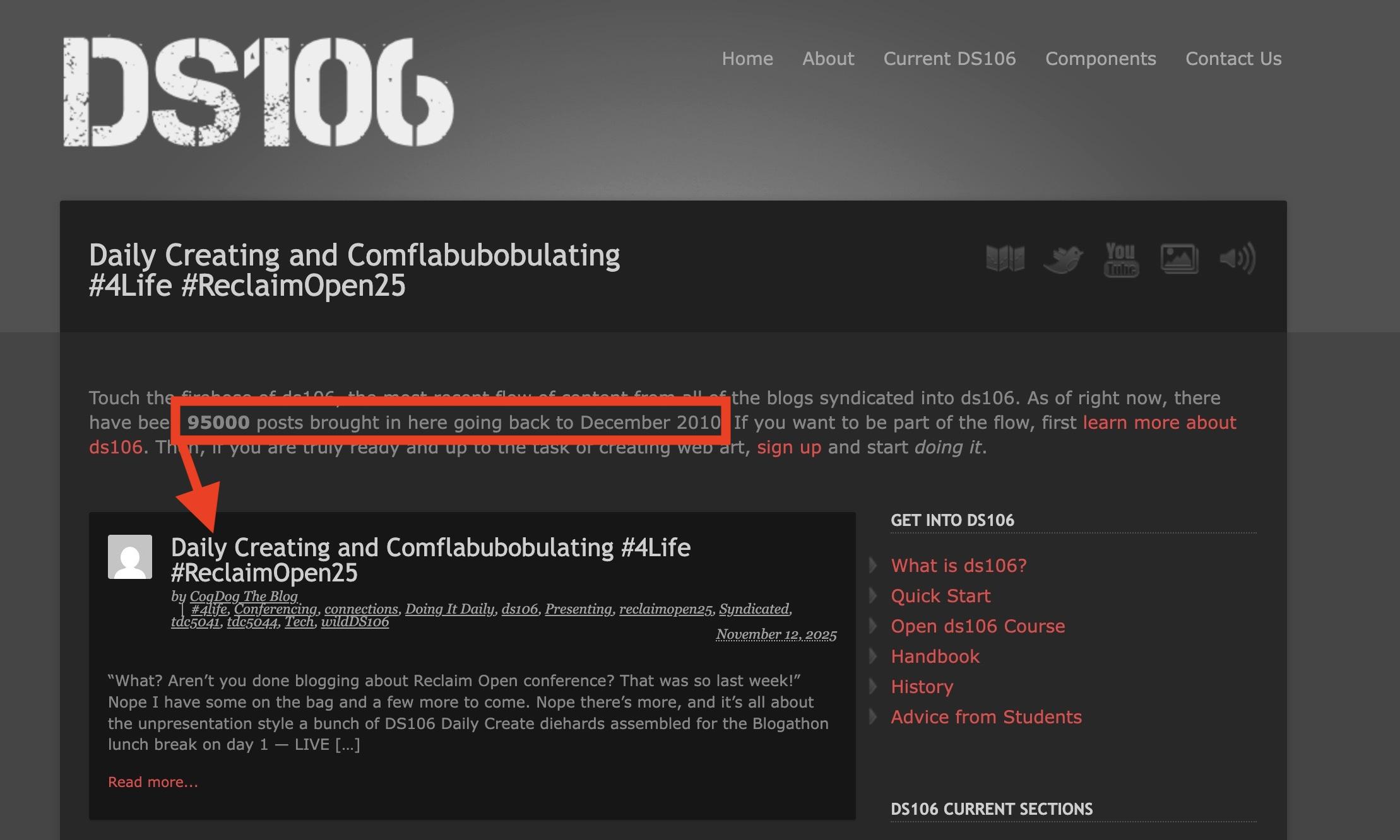 Touch the firehose of ds106, the most recent flow of content from all of the blogs syndicated into ds106. As of right now, there have been 95000 posts brought in here going back to December 2010. the 95000 has an arrow drawn pointing to my blog post about ds106 titled Daily Creating and Comflabubobulating #4Life #ReclaimOpen25.